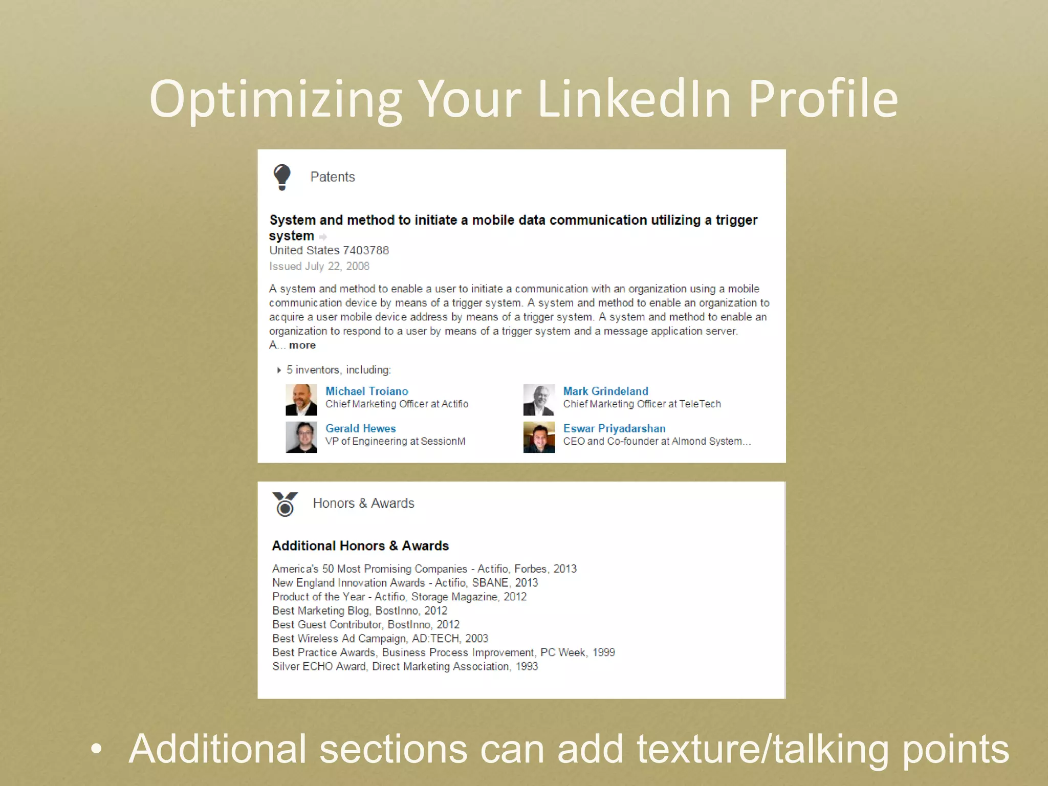 Optimizing Your LinkedIn Profile 
•Additional sections can add texture/talking points  