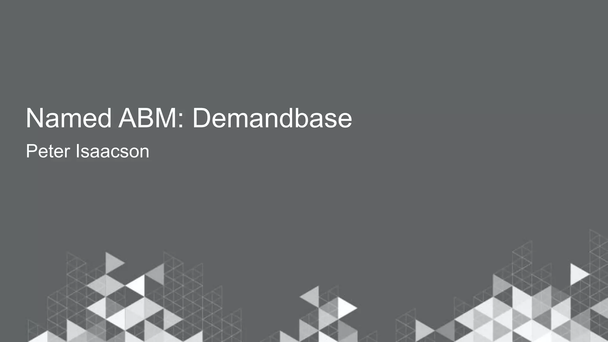 Named ABM: Demandbase
Peter Isaacson
 