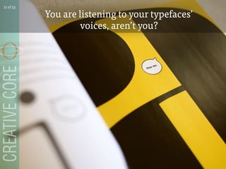 You are listening to your typefaces
voices, arent you?
11 of 53
 