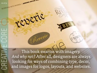 This book swarms with imagery.
And why not? After all, designers are always
looking for ways of combining type, decor,
and images for logos, layouts, and websites.
30 of 53
 