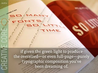 if given the green light to produce
the oversizedor even full-pagepurely
typographic composition youve
been dreaming of.
34 of 53
 