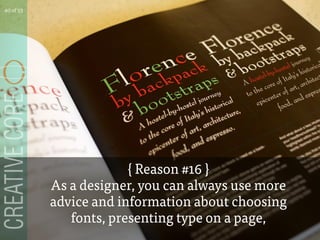 { Reason #16 }
As a designer, you can always use more
advice and information about choosing
fonts, presenting type on a page,
40 of 53
 