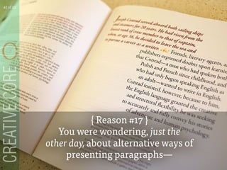 { Reason #17 }
You were wondering, just the
other day, about alternative ways of
presenting paragraphs
42 of 53
 