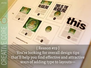 { Reason #19 }
Youre looking for overall design tips
thatll help you find effective and attractive
ways of adding type to layouts
46 of 53
 