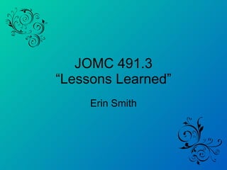 JOMC 491.3 “Lessons Learned” Erin Smith 