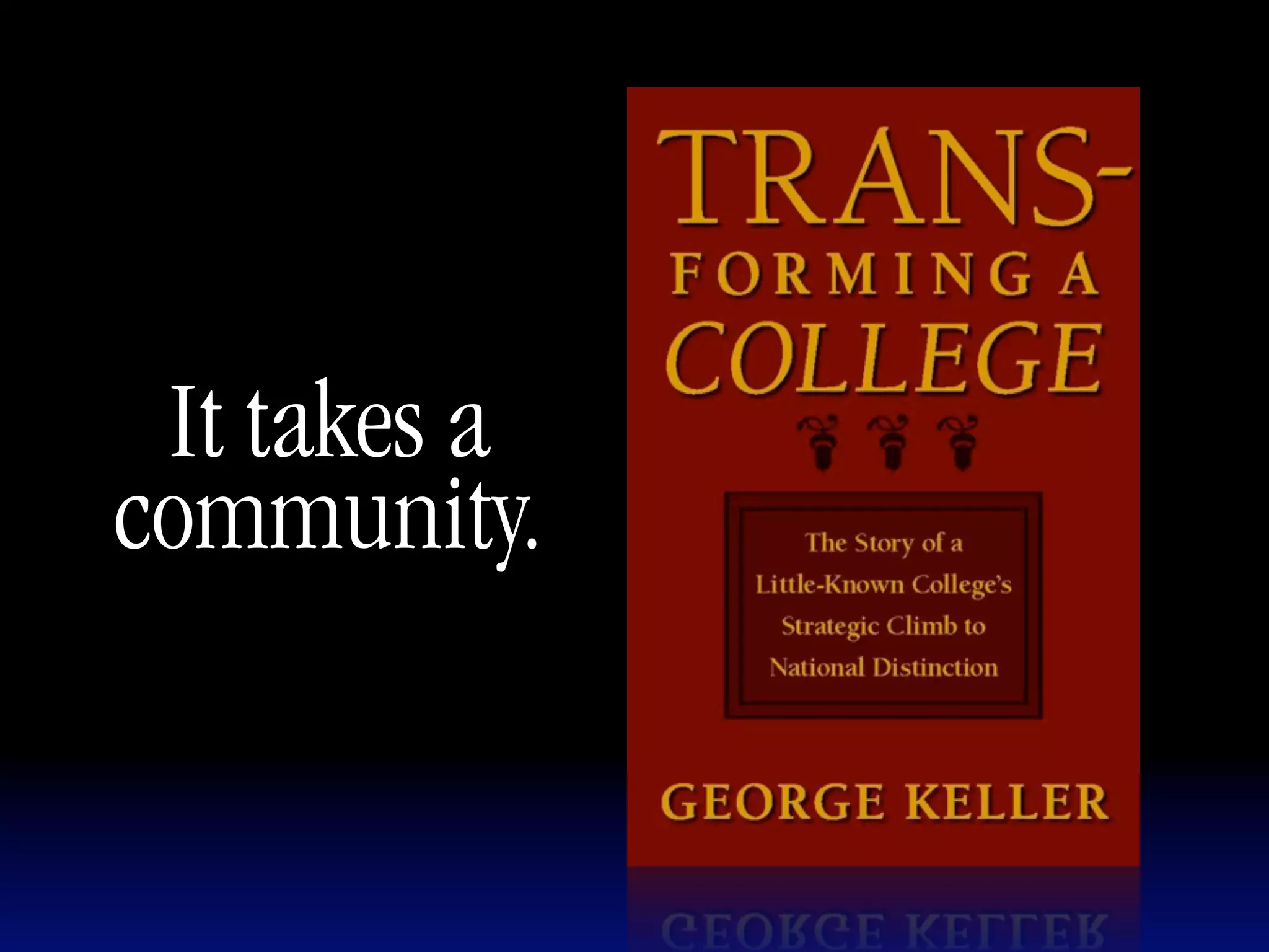 It takes a
community.
 