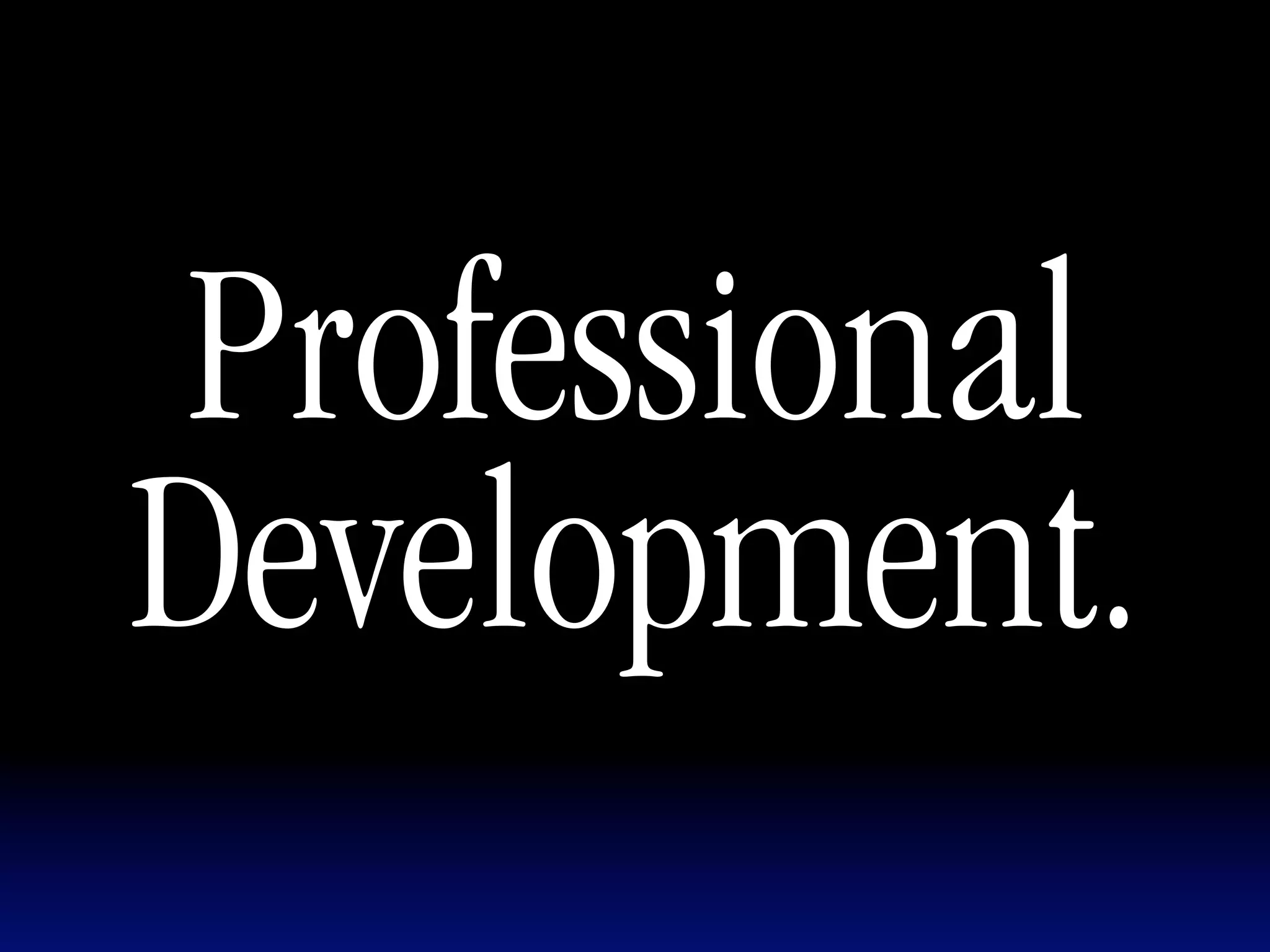 Professional
Development.
 