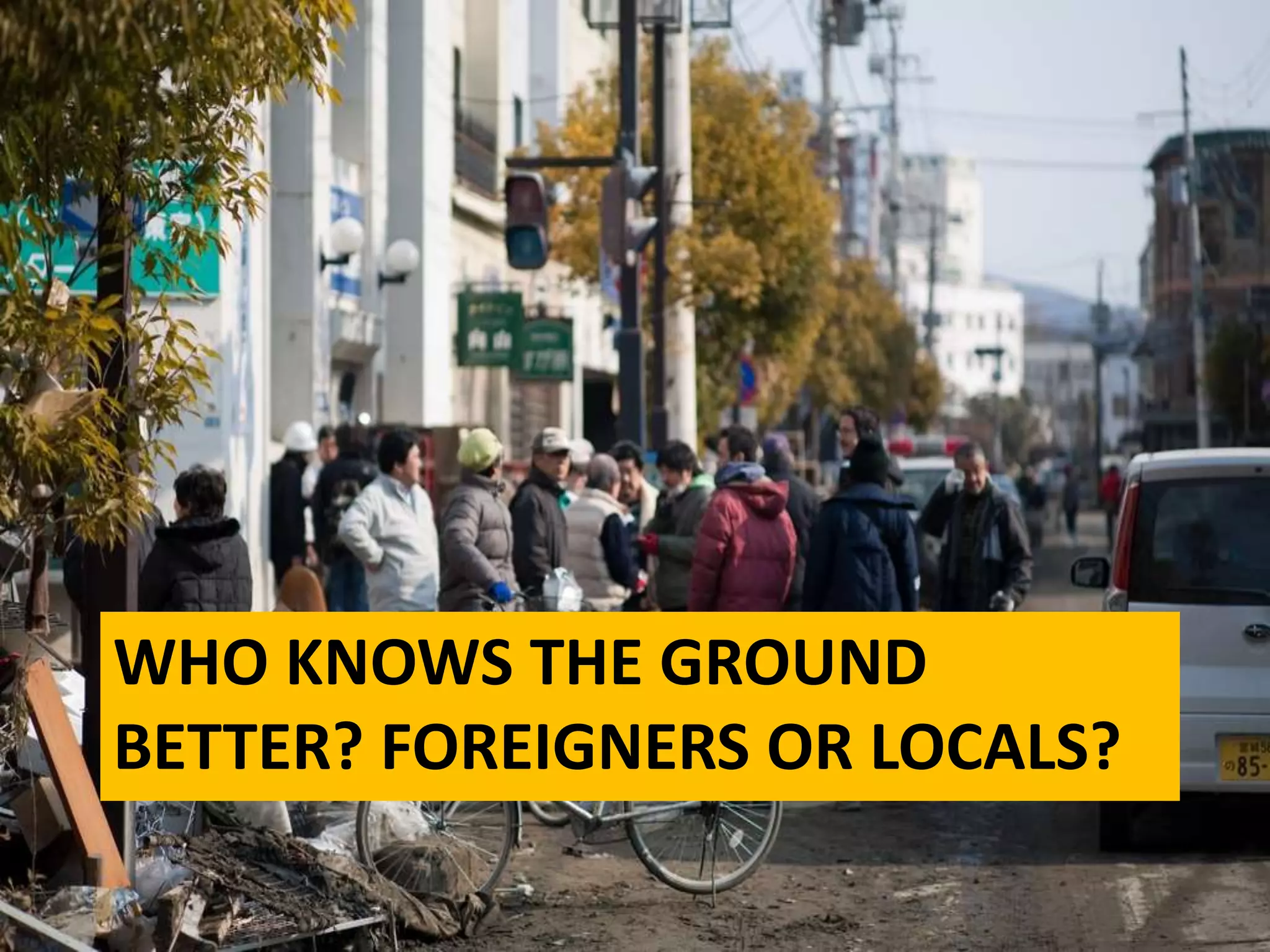 WHO KNOWS THE GROUND
BETTER? FOREIGNERS OR LOCALS?
 