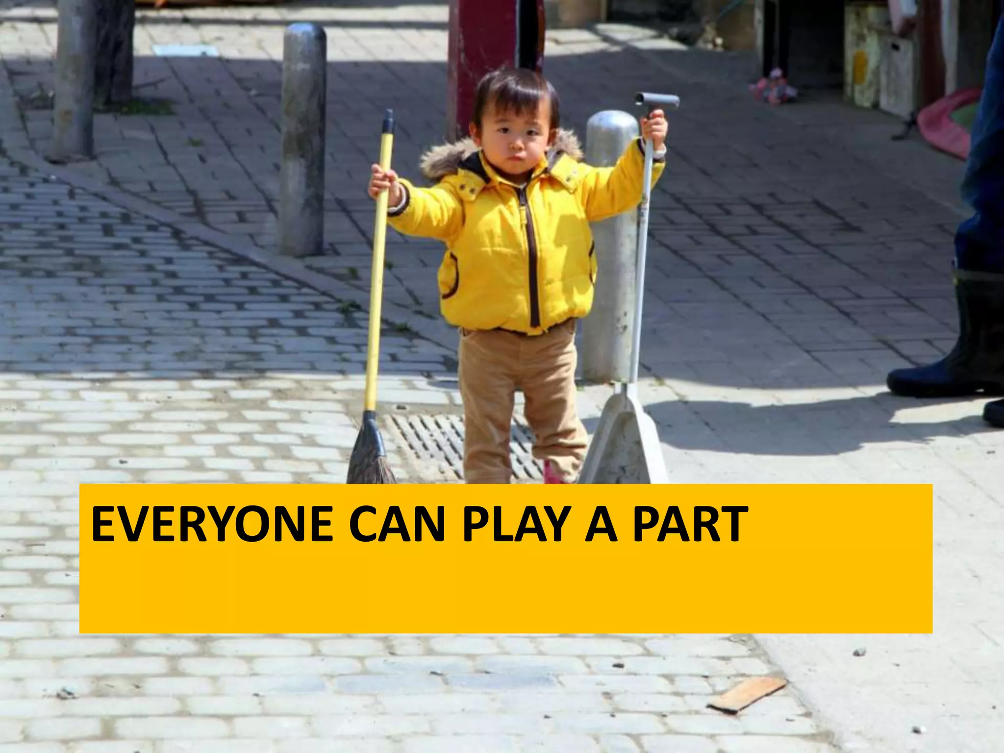 EVERYONE CAN PLAY A PART
 