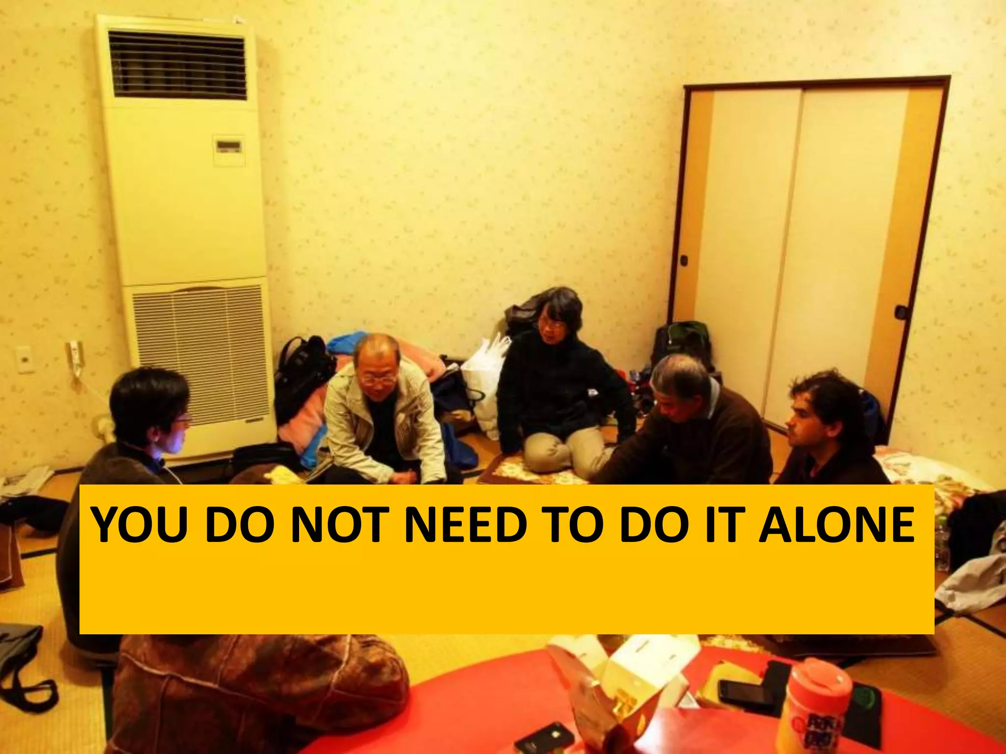 YOU DO NOT NEED TO DO IT ALONE
 