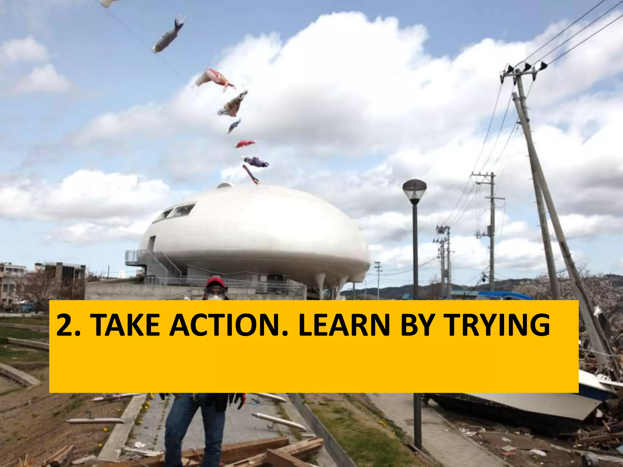 2. TAKE ACTION. LEARN BY TRYING
 