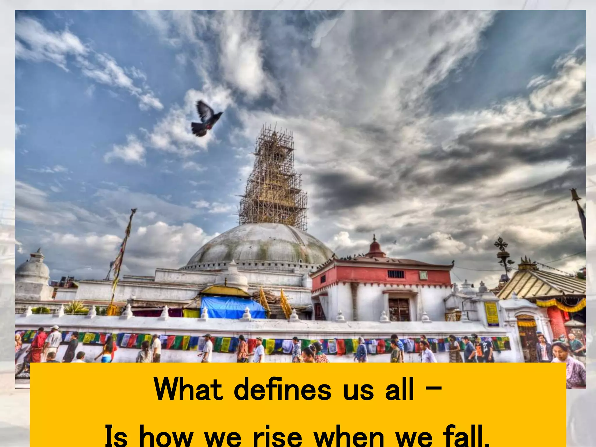 What defines us all –
Is how we rise when we fall.
 