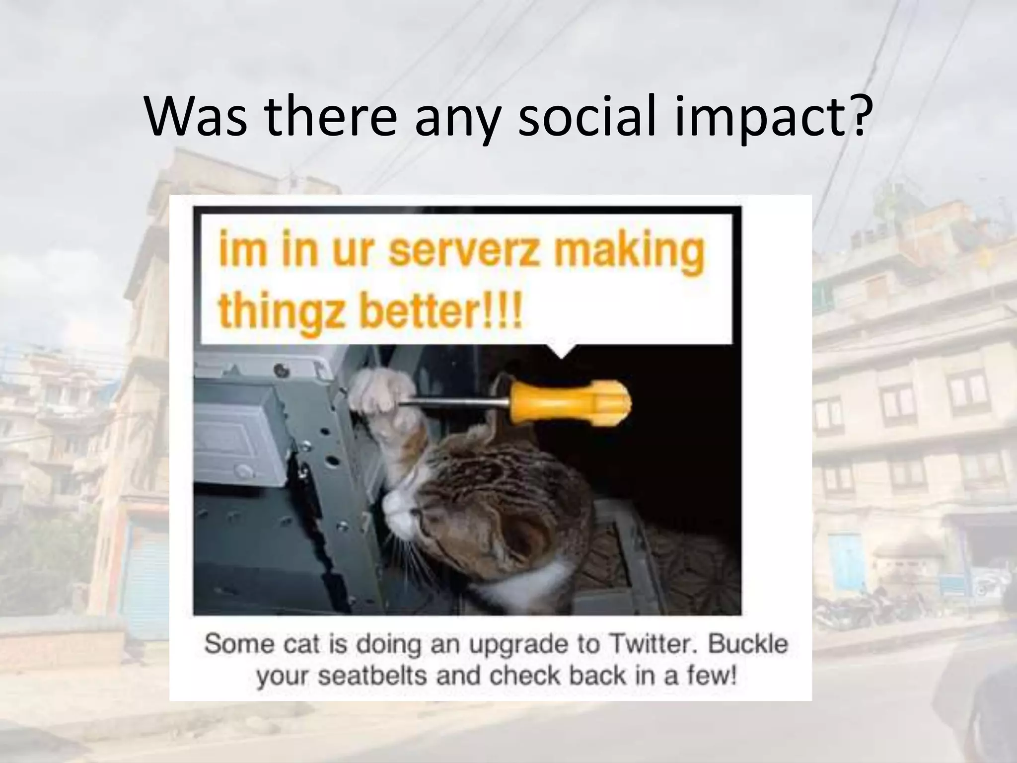 Was there any social impact?
 
