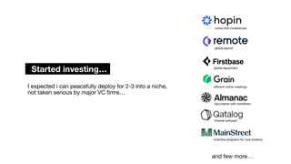 I expected i can peacefully deploy for 2-3 into a niche,
not taken serious by major VC
fi
rms…
Started investing…
online-
fi
rst conferences
global payroll
global equipment
e
ffi
cient online meetings
documents with work
fl
ows
intranet software
incentive programs for rural america
and few more…
 