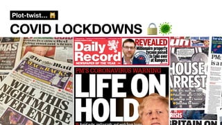 COVID LOCKDOWNS 🔒🦠
@andreasklinger
Plot-twist… 🙀
 