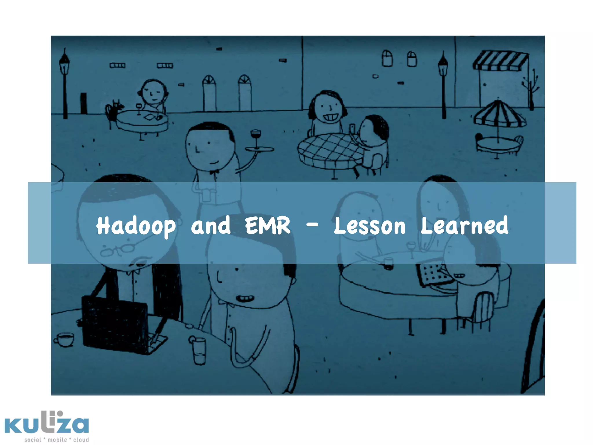 Hadoop and EMR – Lesson Learned
 
