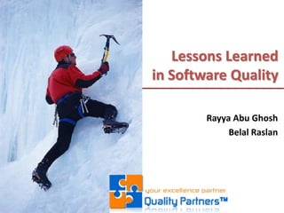 Lessons Learnedin Software Quality Rayya Abu Ghosh Belal Raslan 
