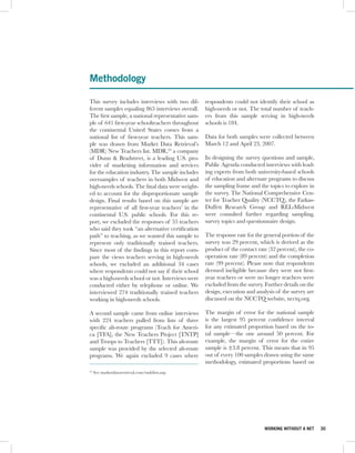 Methodology

This survey includes interviews with two dif-       respondents could not identify their school as
ferent samples equaling 865 interviews overall.     high-needs or not. The total number of teach-
The first sample, a national representative sam-    ers from this sample serving in high-needs
ple of 641 first-year schoolteachers throughout     schools is 184.
the continental United States comes from a
national list of first-year teachers. This sam-     Data for both samples were collected between
ple was drawn from Market Data Retrieval’s          March 12 and April 23, 2007.
(MDR) New Teachers list. MDR,24 a company
of Dunn & Bradstreet, is a leading U.S. pro-        In designing the survey questions and sample,
vider of marketing information and services         Public Agenda conducted interviews with lead-
for the education industry. The sample includes     ing experts from both university-based schools
oversamples of teachers in both Midwest and         of education and alternate programs to discuss
high-needs schools. The final data were weight-     the sampling frame and the topics to explore in
ed to account for the disproportionate sample       the survey. The National Comprehensive Cen-
design. Final results based on this sample are      ter for Teacher Quality (NCCTQ), the Farkas-
representative of all first-year teachers’ in the   Duffett Research Group and REL-Midwest
continental U.S. public schools. For this re-       were consulted further regarding sampling,
port, we excluded the responses of 55 teachers      survey topics and questionnaire design.
who said they took “an alternative certification
path” to teaching, as we wanted this sample to      The response rate for the general portion of the
represent only traditionally trained teachers.      survey was 29 percent, which is derived as the
Since most of the findings in this report com-      product of the contact rate (32 percent), the co-
pare the views teachers serving in high-needs       operation rate (89 percent) and the completion
schools, we excluded an additional 34 cases         rate (99 percent). Please note that respondents
where respondents could not say if their school     deemed ineligible because they were not first-
was a high-needs school or not. Interviews were     year teachers or were no longer teachers were
conducted either by telephone or online. We         excluded from the survey. Further details on the
interviewed 274 traditionally trained teachers      design, execution and analysis of the survey are
working in high-needs schools.                      discussed on the NCCTQ website, ncctq.org.

A second sample came from online interviews         The margin of error for the national sample
with 224 teachers pulled from lists of three        is the largest 95 percent confidence interval
specific alt-route programs (Teach for Ameri-       for any estimated proportion based on the to-
ca [TFA], the New Teachers Project [TNTP]           tal sample—the one around 50 percent. For
and Troops to Teachers [TTT]). This alt-route       example, the margin of error for the entire
sample was provided by the selected alt-route       sample is ±3.8 percent. This means that in 95
programs. We again excluded 9 cases where           out of every 100 samples drawn using the same
                                                    methodology, estimated proportions based on
24
     See marketdataretrieval.com/mdrlists.asp.




                                                                              WORKING WITHOUT A NET     30
 