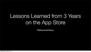 Lessons Learned from 3 Years
on the App Store
Mohammad Azam

Wednesday, November 20, 13

 