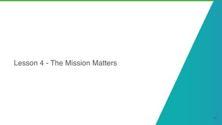Lesson 4 - The Mission Matters
16
 