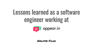 Lessons learned as a software
engineer working at
Walmyr Filho
1
 
