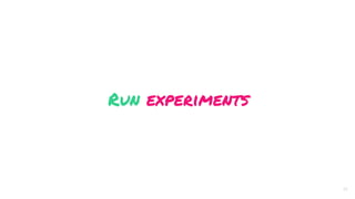 Run experiments
16
 