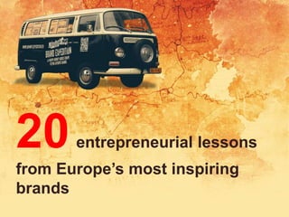 20entrepreneurial lessons
from Europe’s most inspiring
brands
 