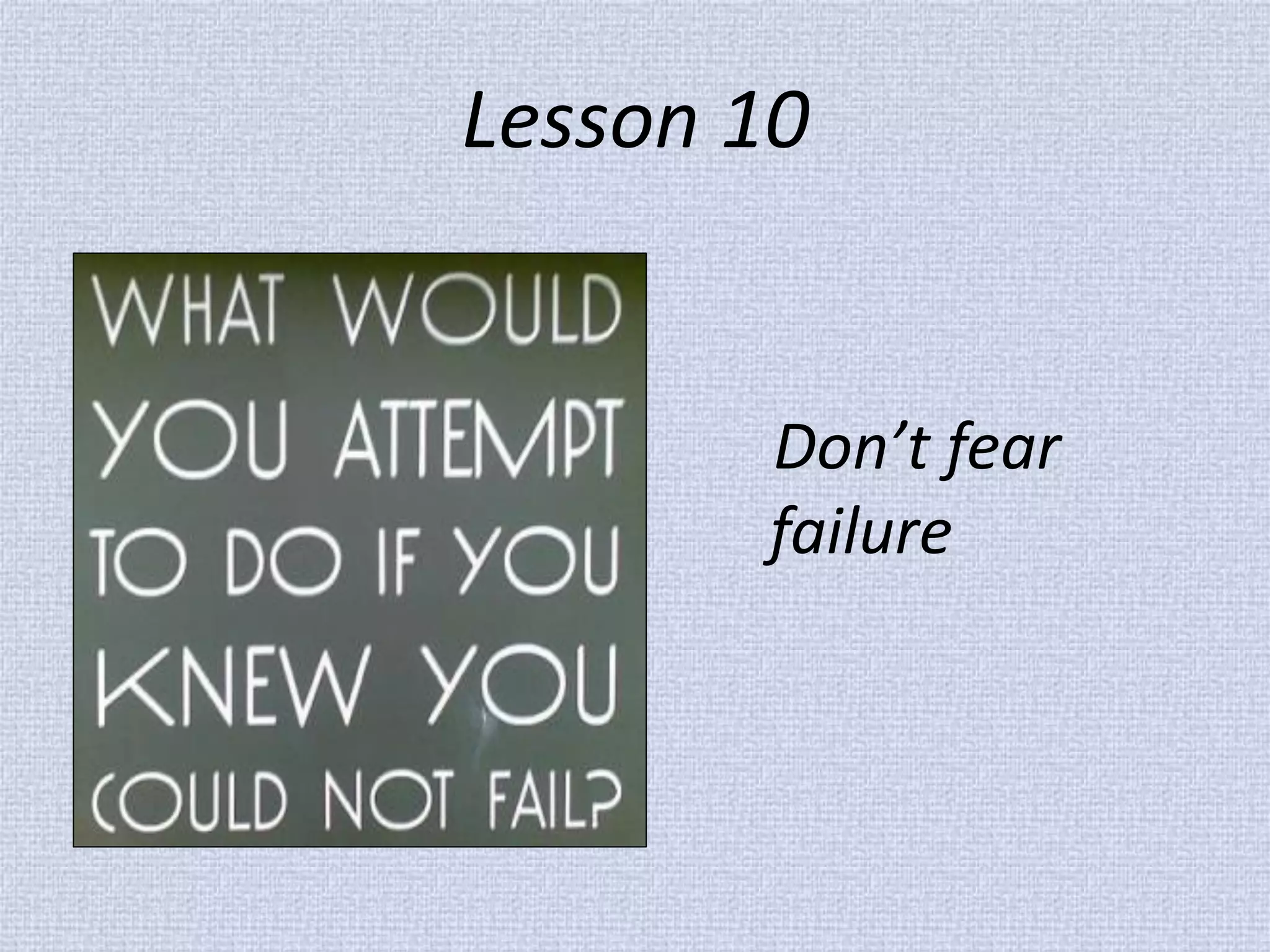 Lesson 10 
Don’t fear failure  
