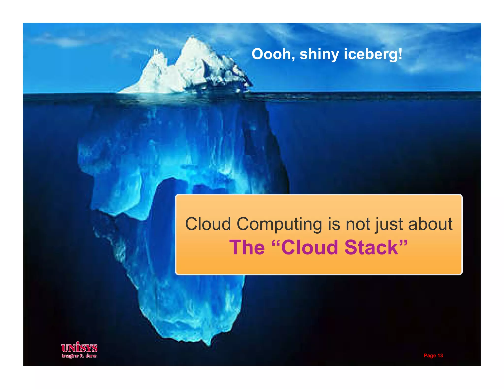 Oooh, shiny iceberg!
Cloud Computing is not just about
The “Cloud Stack”
Page 13
 