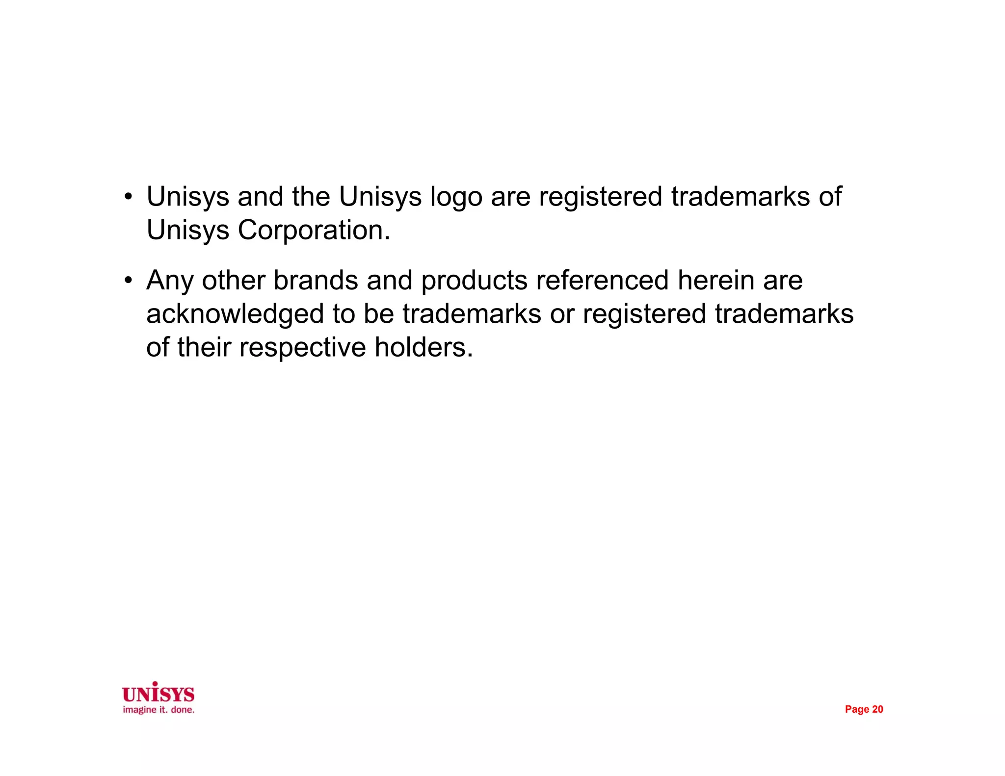 • Unisys and the Unisys logo are registered trademarks of
Unisys Corporation.
• Any other brands and products referenced herein are
acknowledged to be trademarks or registered trademarks
of their respective holders.
Page 20
 
