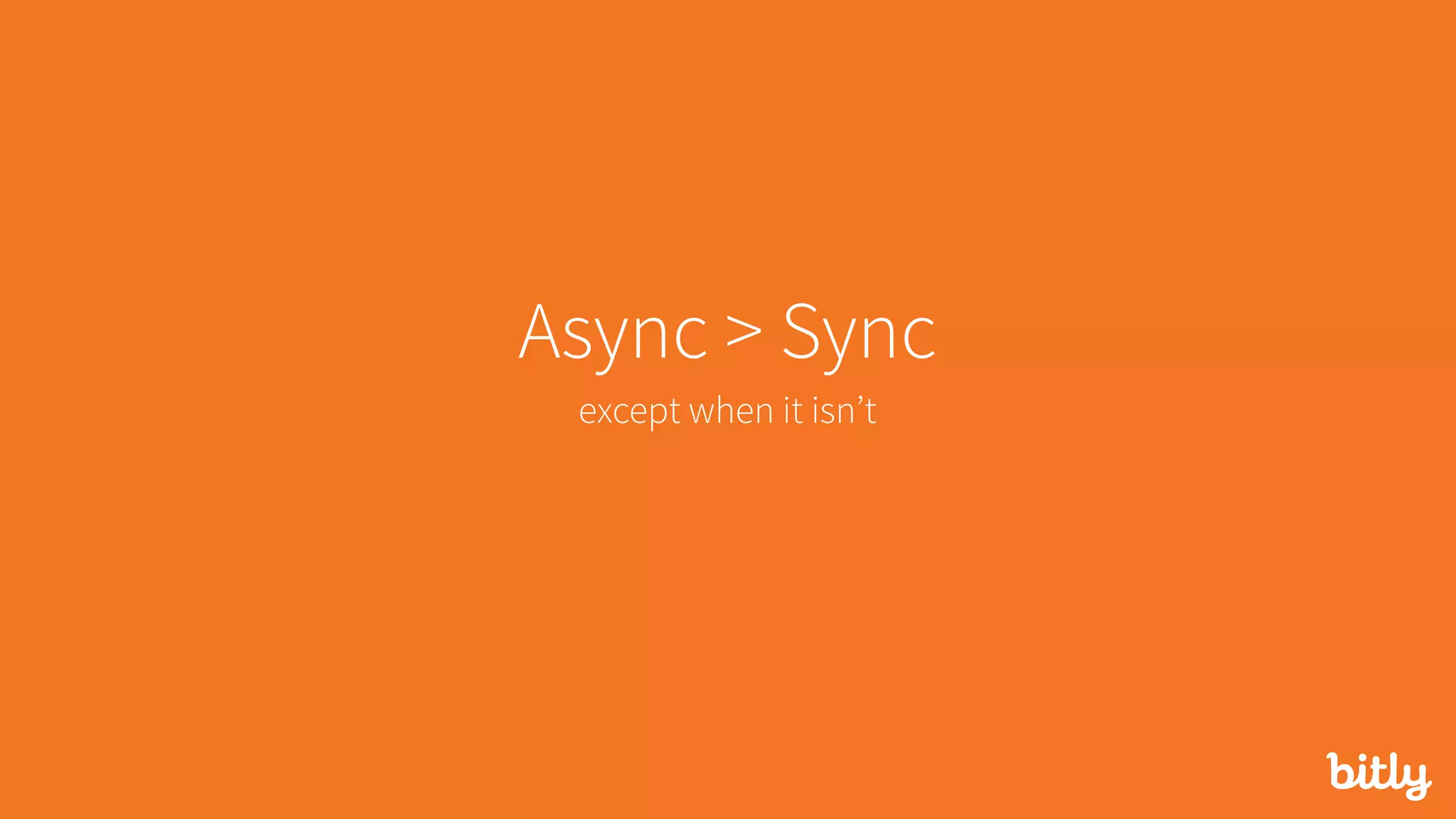 Async > Sync
except when it isn’t
 