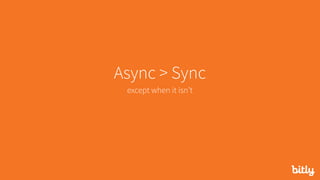 Async > Sync
except when it isn’t
 