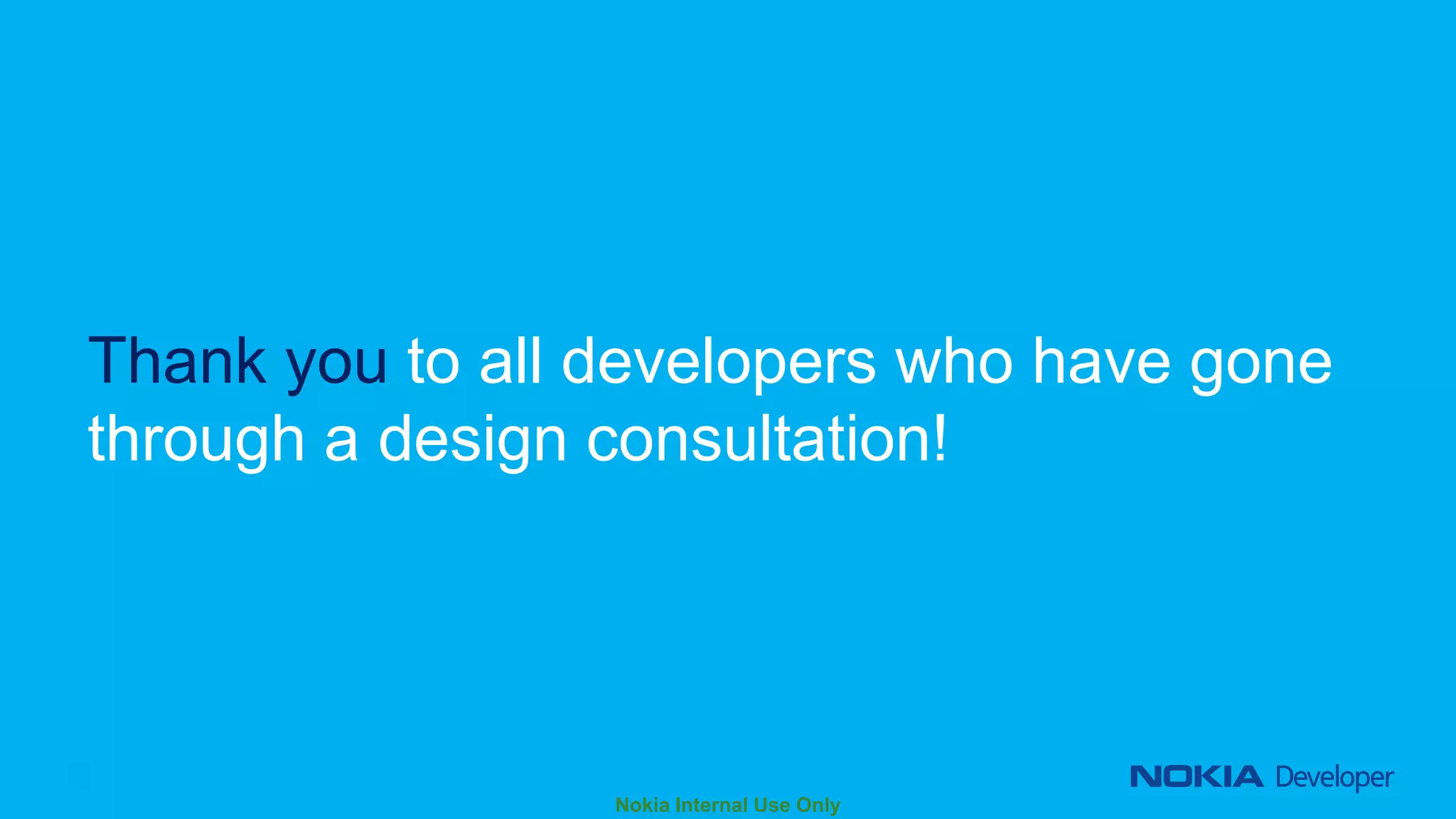 Thank you to all developers who have gone
through a design consultation!

© 2014 Nokia. All rights reserved. © 2014 Microsoft. All rights reserved.

 