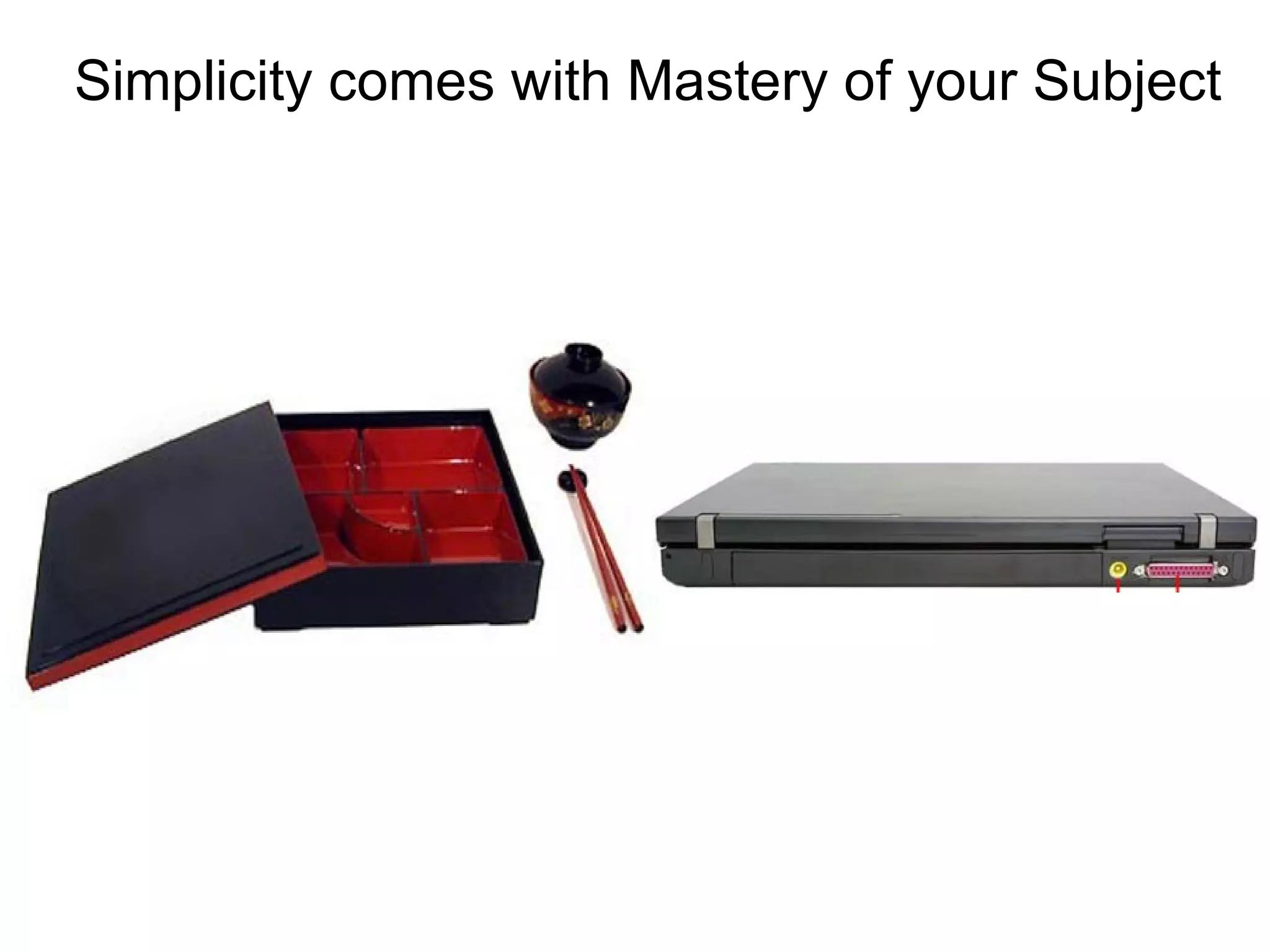 Simplicity comes with Mastery of your Subject 