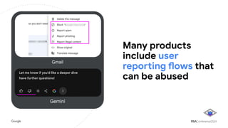Many products
include user
reporting flows that
can be abused
Gmail
Gemini
 