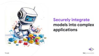 Securely integrate
models into complex
applications
 