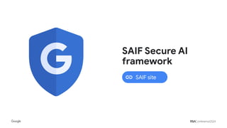SAIF site
SAIF Secure AI
framework
 