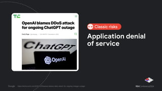 Application denial
of service
https://techcrunch.com/2023/11/09/openai-blames-ddos-attack-for-ongoing-chatgpt-outage/
Classic risks
 