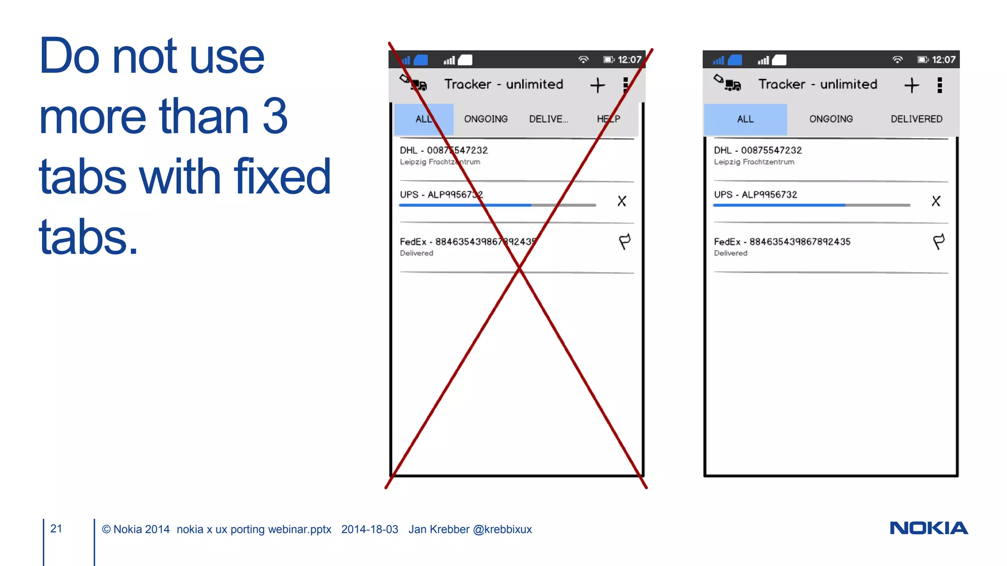 Do not use
more than 3
tabs with fixed
tabs.
21 © Nokia 2014 nokia x ux porting webinar.pptx 2014-18-03 Jan Krebber @krebbixux
 