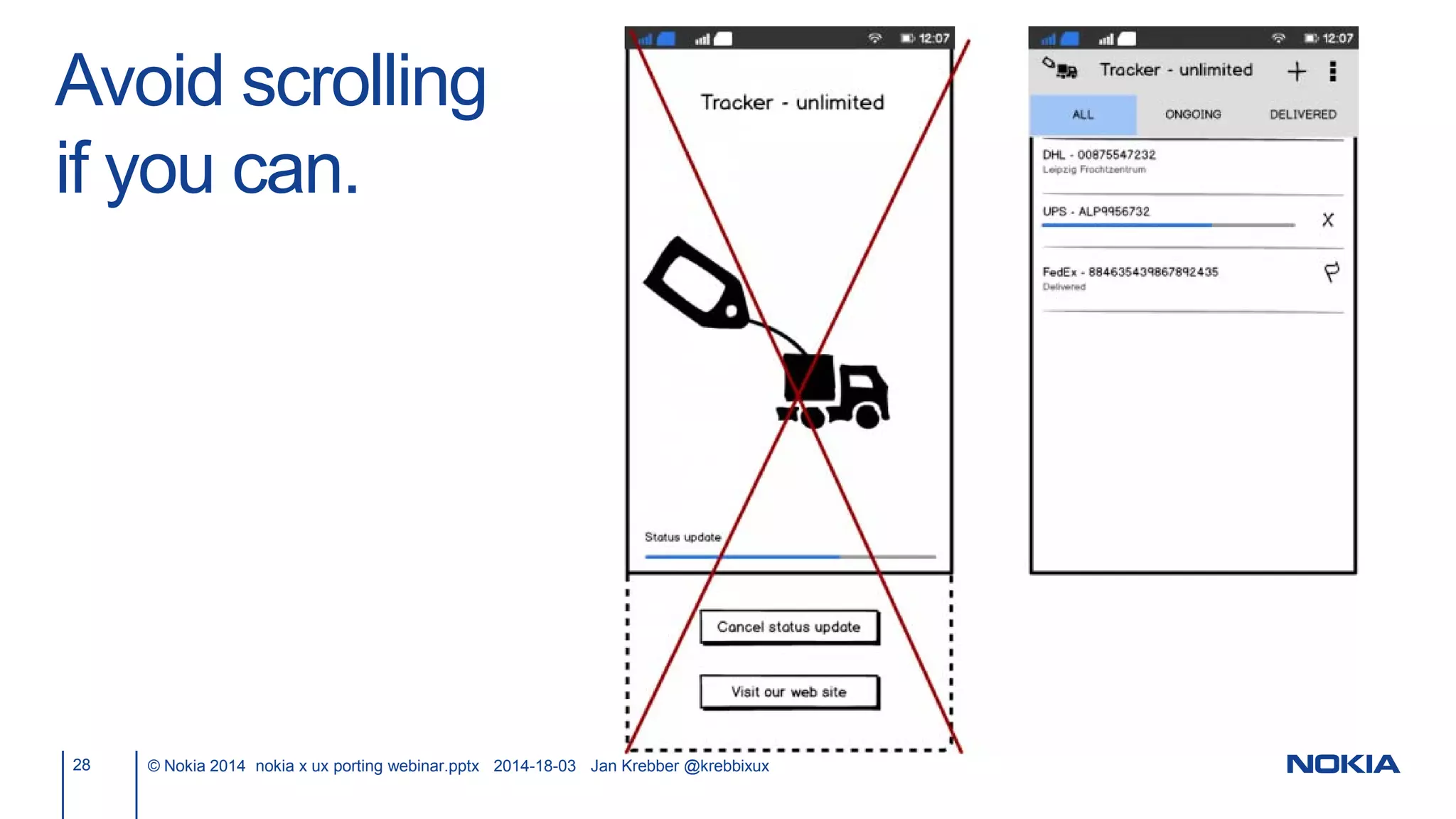 Avoid scrolling
if you can.
28 © Nokia 2014 nokia x ux porting webinar.pptx 2014-18-03 Jan Krebber @krebbixux
 