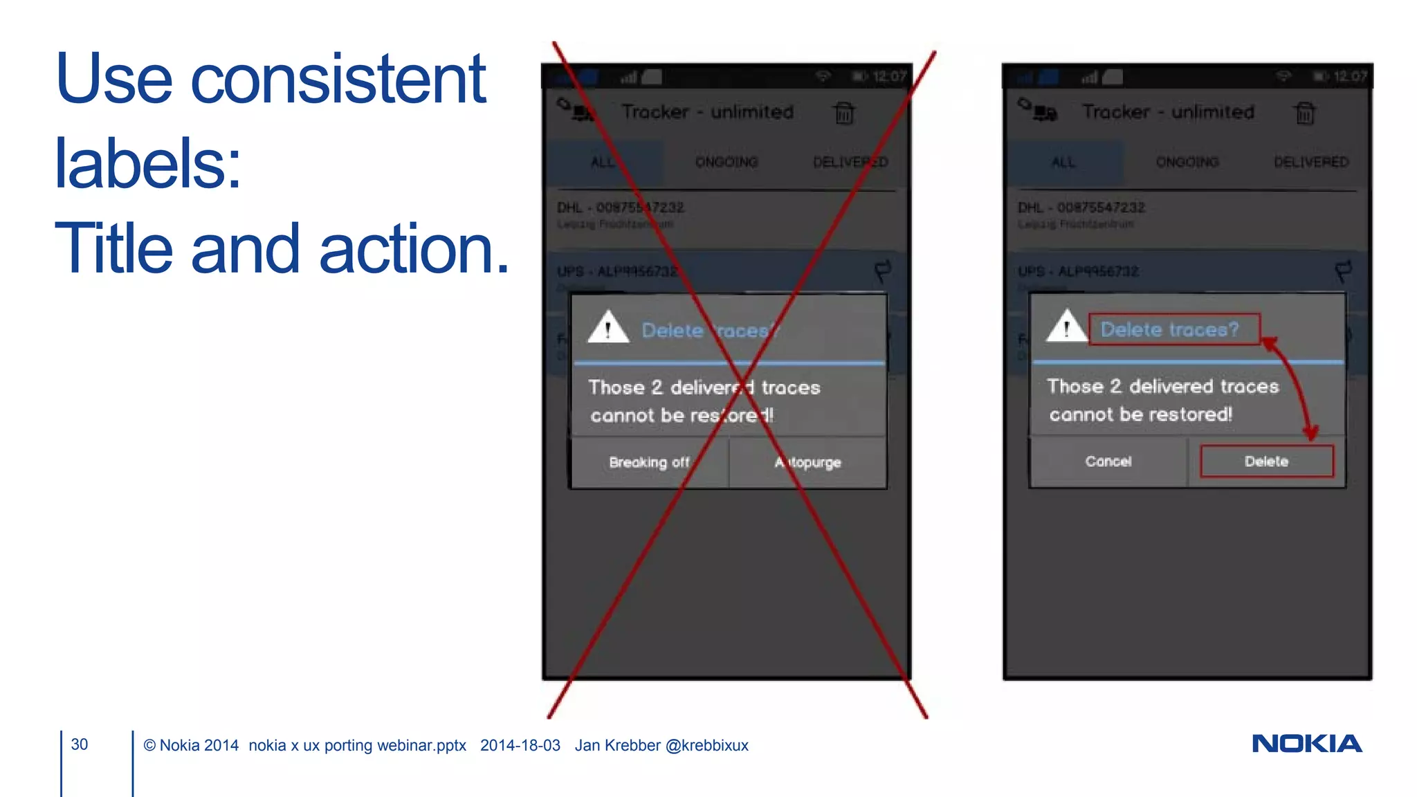 Use consistent
labels:
Title and action.
30 © Nokia 2014 nokia x ux porting webinar.pptx 2014-18-03 Jan Krebber @krebbixux
 