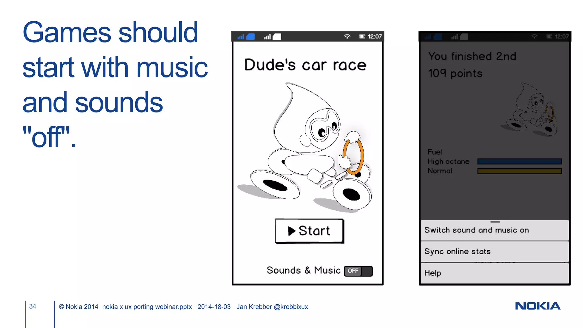 Games should
start with music
and sounds
"off".
34 © Nokia 2014 nokia x ux porting webinar.pptx 2014-18-03 Jan Krebber @krebbixux
 