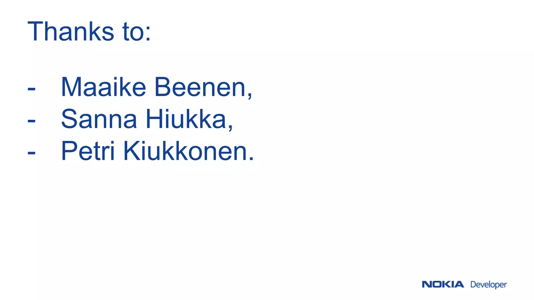 Thanks to:
- Maaike Beenen,
- Sanna Hiukka,
- Petri Kiukkonen.
 