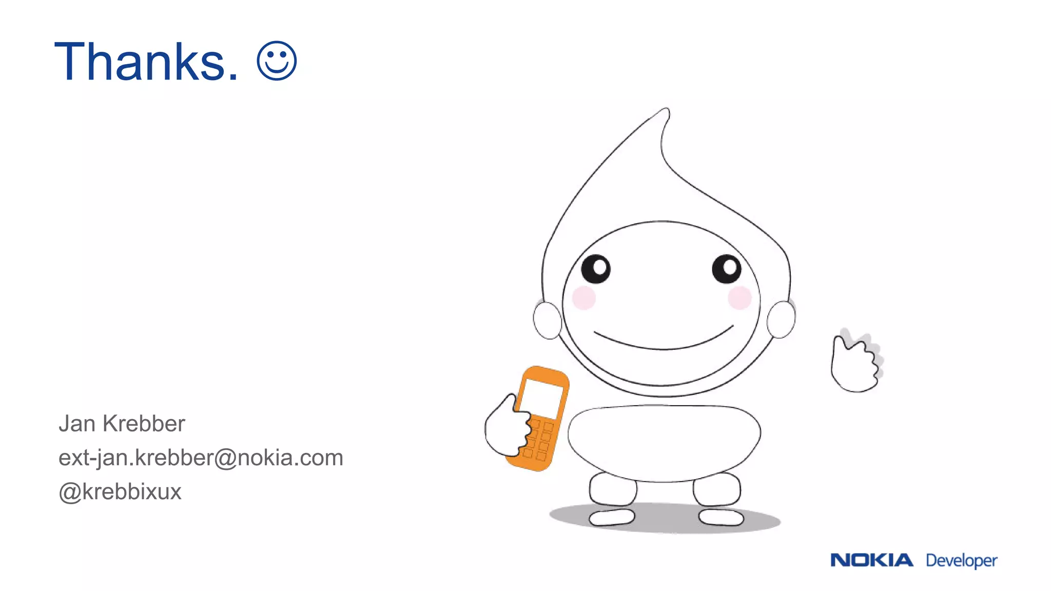 Thanks. 
Jan Krebber
ext-jan.krebber@nokia.com
@krebbixux
 