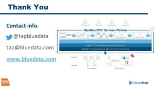 Thank You
Contact info:
@tapbluedata
tap@bluedata.com
www.bluedata.com
 