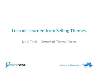 Lessons Learned from Selling Themes Noel Tock – Owner of Theme Force 