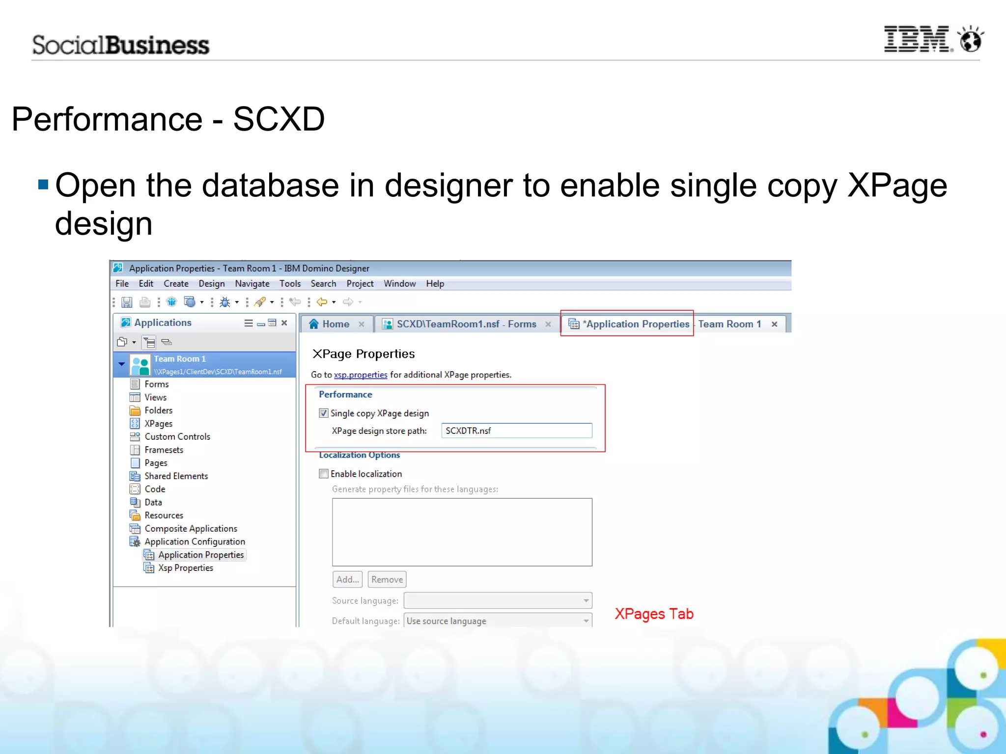 Performance - SCXD
  Open the database in designer to enable single copy XPage
   design
 