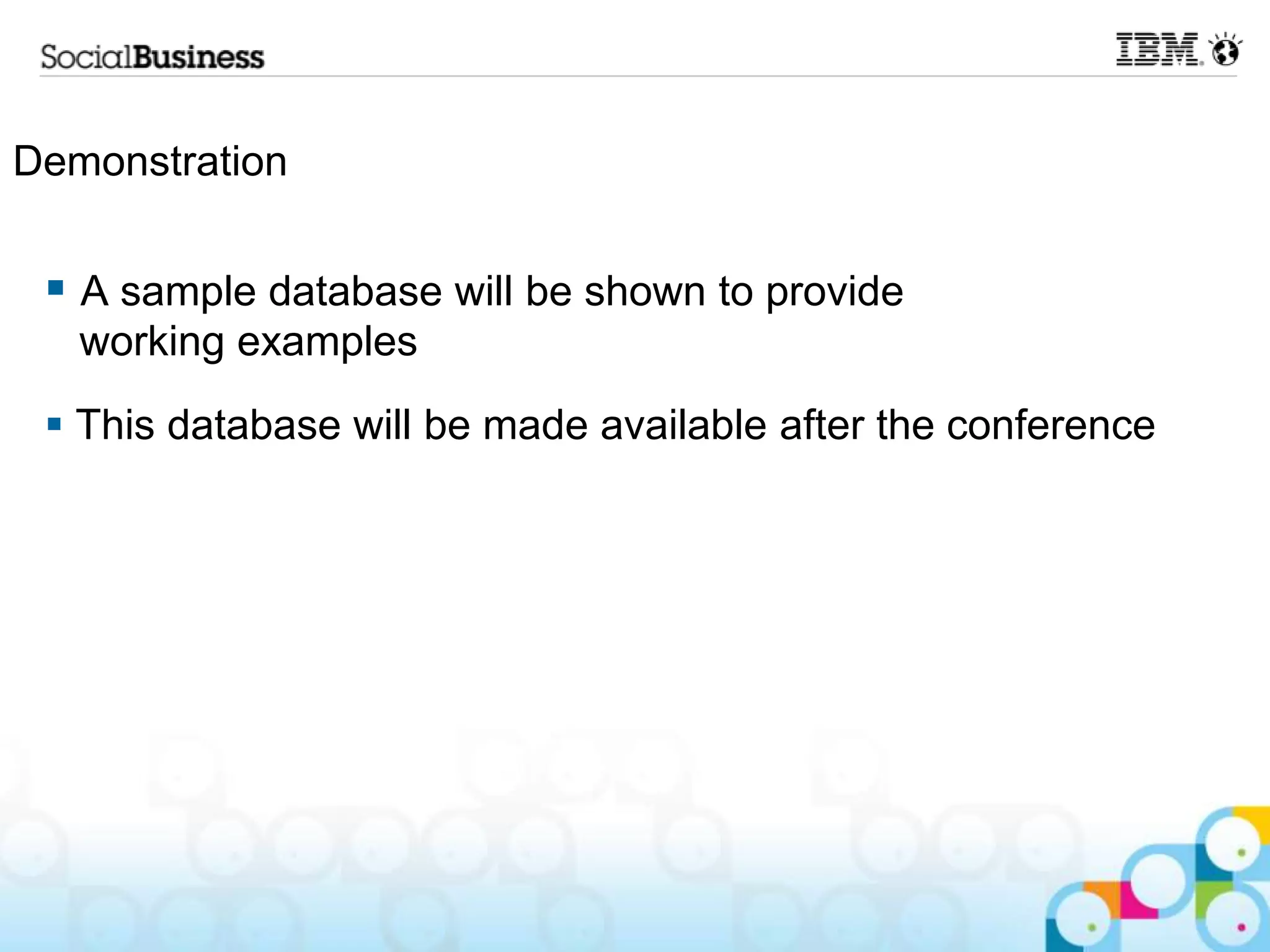 Demonstration


  A sample database will be shown to provide
   working examples
  This database will be made available after the conference
 