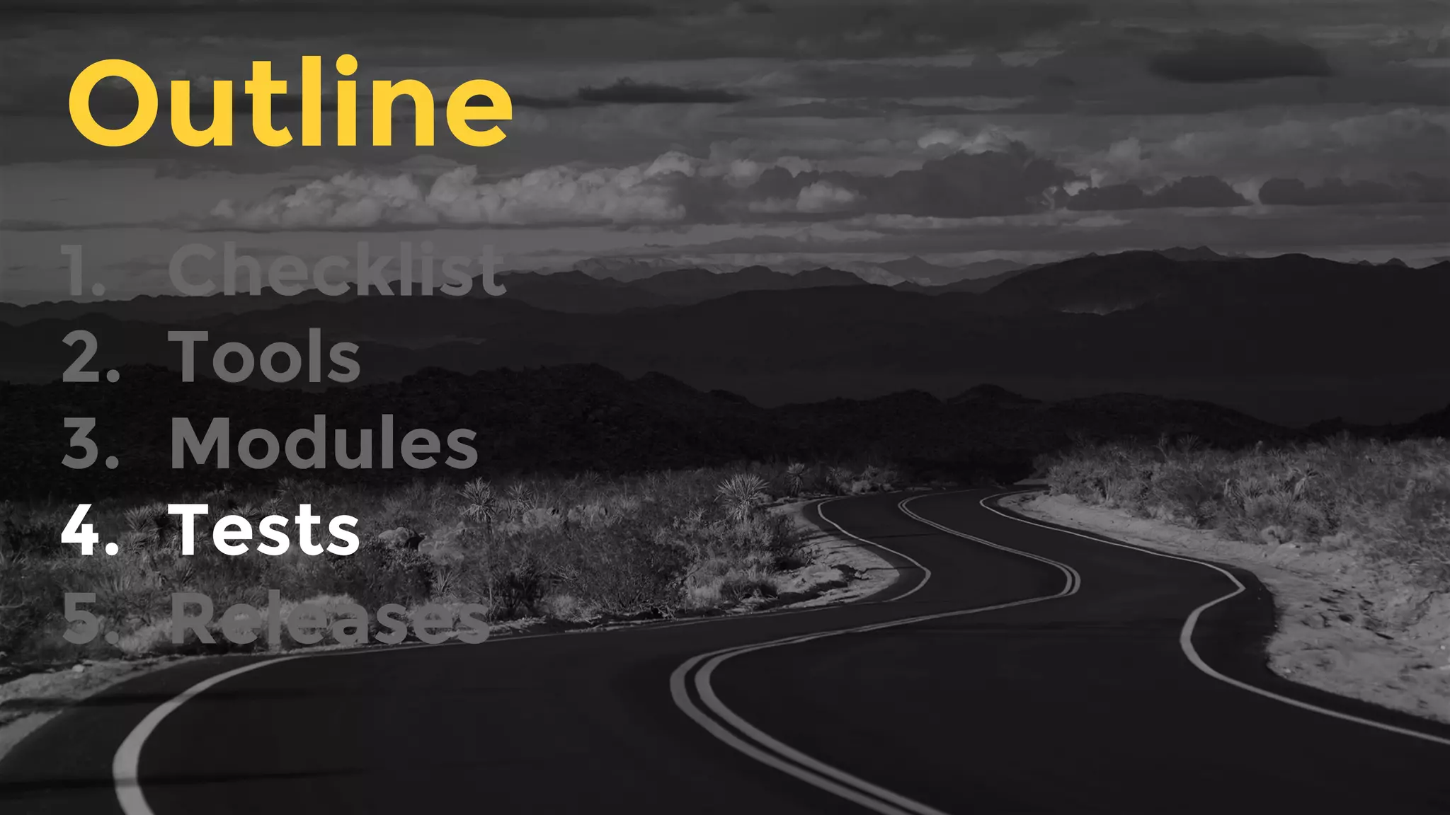 1.  Checklist
2.  Tools
3.  Modules
4.  Tests
5.  Releases
Outline
 