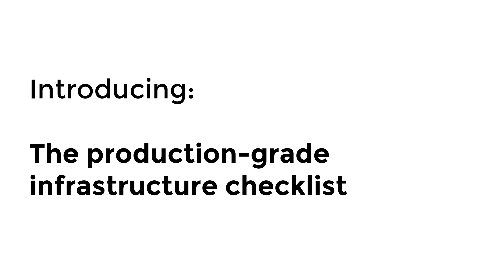 Introducing: 

The production-grade
infrastructure checklist
 
